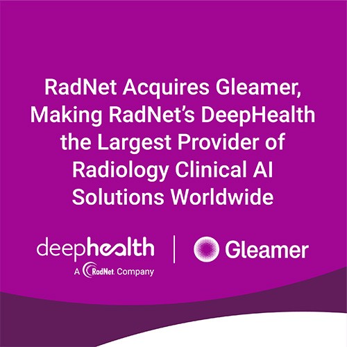 RadNet Acquires Gleamer, Making RadNet's DeepHealth the Largest Provider of Radiology Clinical AI Solutions Worldwide